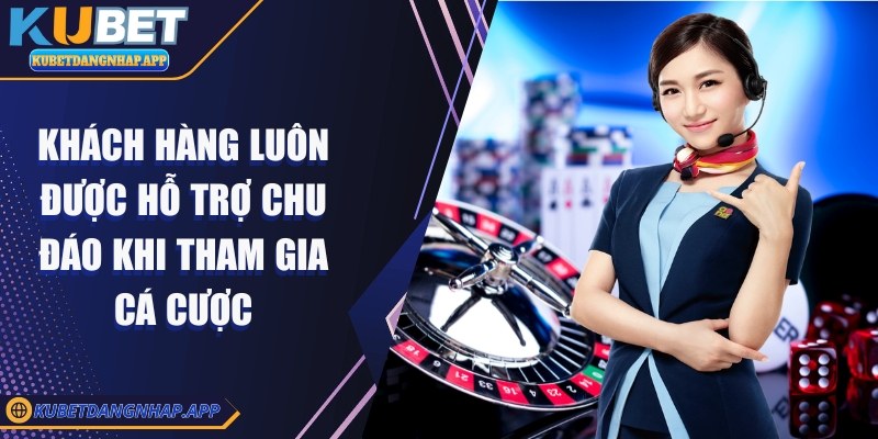 kubet - Trang Chủ Khách hàng luôn được hỗ trợ chu đáo khi tham gia cá cược