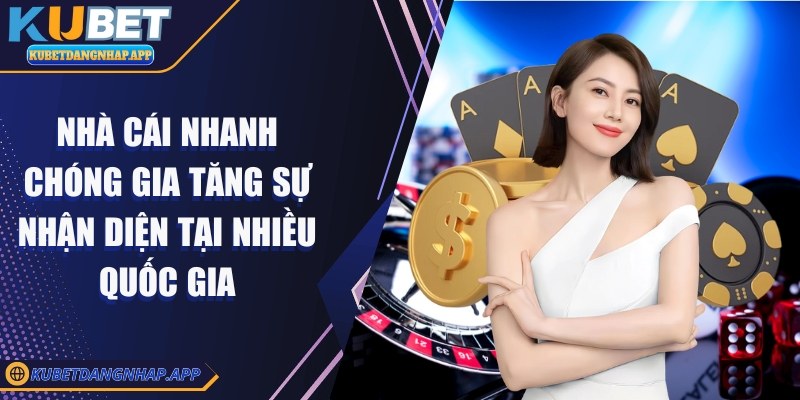kubet - Trang Chủ Nhà cái nhanh chóng gia tăng sự nhận diện tại nhiều quốc gia