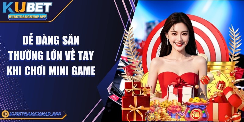 kubet - Trang Chủ Dễ dàng săn thưởng lớn về tay khi chơi mini game