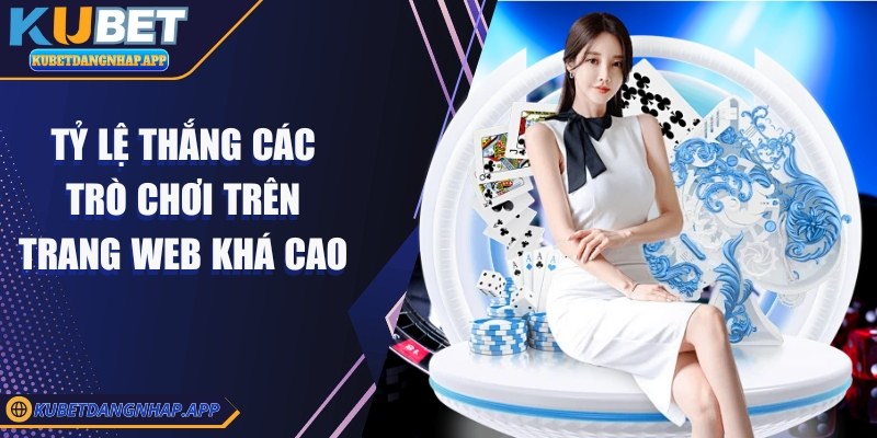 kubet - Trang Chủ Tỷ lệ thắng các trò chơi trên trang web khá cao