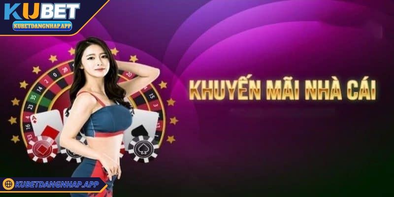 Sự kiện khuyến mãi hot nhất tuần Kubet - Săn thưởng lớn Cược thủ cần đọc kỹ thể lệ